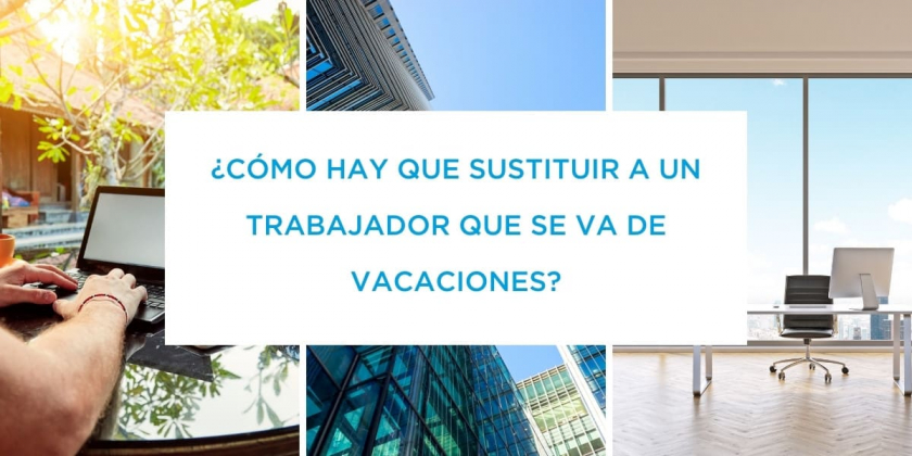 Cómo Sustituir A Un Trabajador Que Se Va De Vacaciones